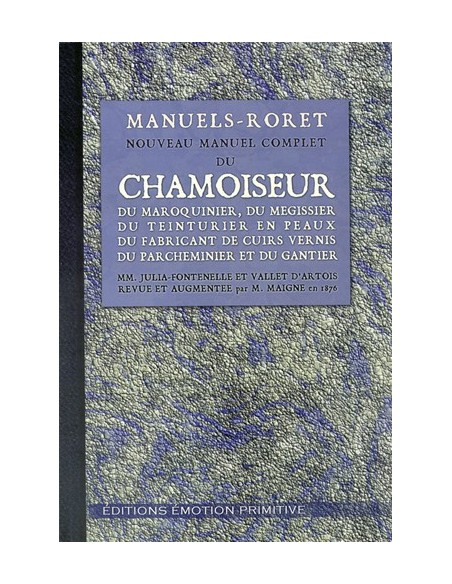 NOUVEAU MANUEL COMPLET DU CHAMOISEUR DU MAROQUINIER, DU MÉGISSIER, DU TEINTURIER EN PEAU