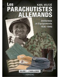 LES PARACHUTISTES ALLEMANDS UNIFORMES ET ÉQUIPEMENTS 1936-1945 VOLUME 1 : L'HABILLEMENT