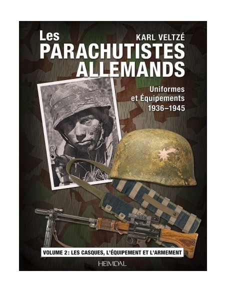 LES PARACHUTISTES ALLEMANDS - UNIFORMES ET ÉQUIPEMENTS, 1936-1945 - VOLUME 2