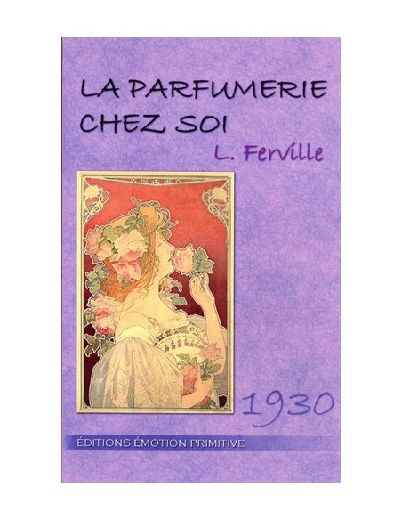 LA PARFUMERIE CHEZ SOI, GUIDE ET FORMULAIRE
