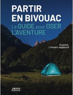 PARTIR EN BIVOUAC - LE GUIDE POUR OSER L'AVENTURE