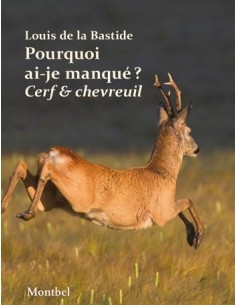 POURQUOI AI-JE MANQUÉ MON CERF ? POURQUOI AI-JE MANQUÉ MON CHEVREUIL ?
