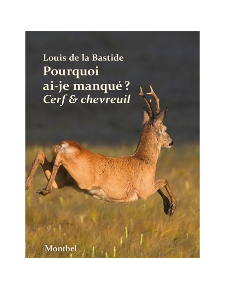 POURQUOI AI-JE MANQUÉ MON CERF ? POURQUOI AI-JE MANQUÉ MON CHEVREUIL ?