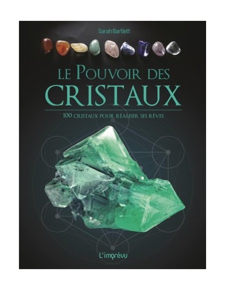 LE POUVOIR DES CRISTAUX - 100 CRISTAUX POUR RÉALISER SES RÊVES