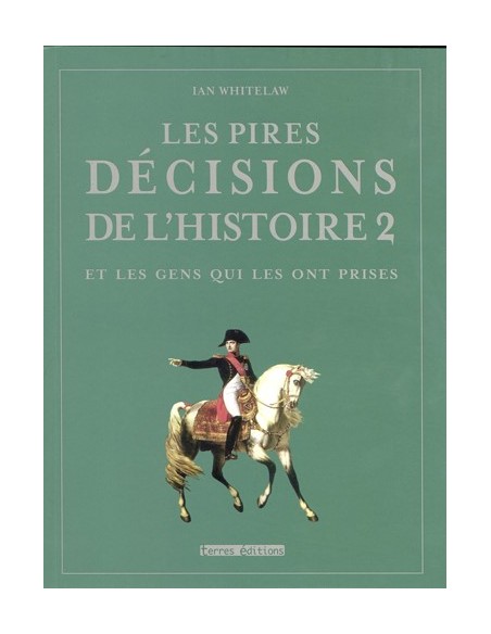 LES PIRES DÉCISIONS DE L'HISTOIRE - TOME 2