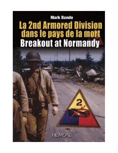 LA PERCÉE DE NORMANDIE - LA 2ND ARMORED DIVISION DANS LA LANDE DES MORTS