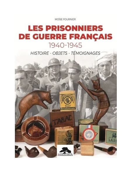 LES PRISONNIERS DE GUERRE FRANÇAIS 1940-1945 - HISTOIRES - OBJETS - TÉMOIGNAGES