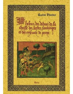 PHEBUS DES DEDUIZ DE LA CHASSE DES BESTES SAUVAIGES ET DES OYSEAUX DE PROYE