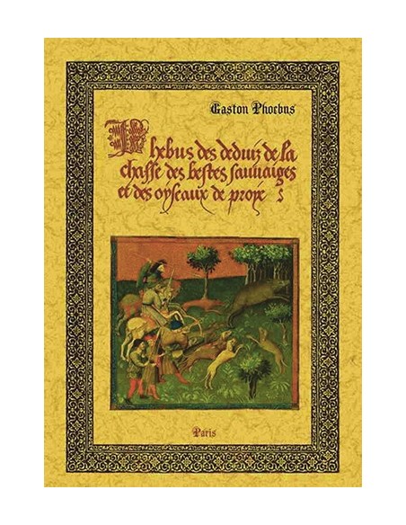 PHEBUS DES DEDUIZ DE LA CHASSE DES BESTES SAUVAIGES ET DES OYSEAUX DE PROYE
