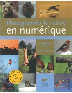 PHOTOGRAPHIER LA NATURE EN NUMÉRIQUE - TOUTES LES MEILLEURES TECHNIQUES DU TERRAIN À L'ORDINATEUR