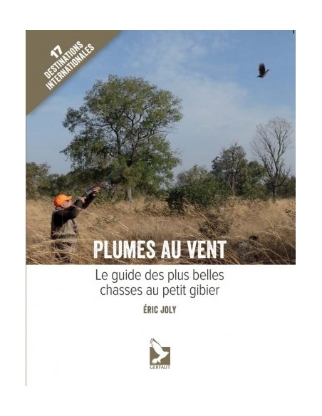 PLUMES AU VENT - LE GUIDE DES PLUS BELLES CHASSES AU PETIT GIBIER
