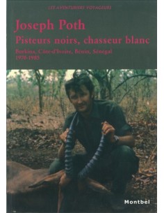 PISTEURS NOIRS, CHASSEUR BLANC BURKINA, CÔTE-D IVOIRE, BÉNIN, SÉNÉGAL. 1970-1985