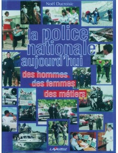 LA POLICE NATIONALE AUJOURD HUI DES HOMMES, DES FEMMES, DES MÉTIERS