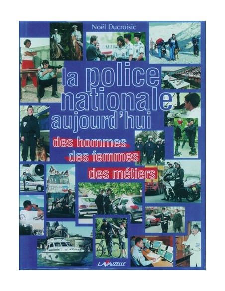 LA POLICE NATIONALE AUJOURD HUI DES HOMMES, DES FEMMES, DES MÉTIERS
