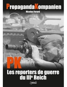 PROPAGANDA KOMPANIE LES REPORTERS DE GUERRE DU IIIE REICH