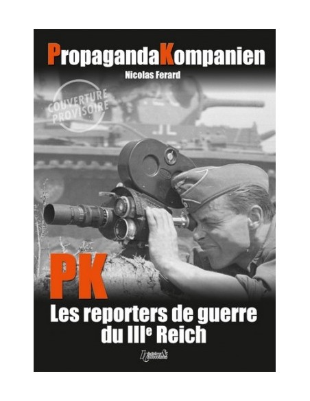 PROPAGANDA KOMPANIE LES REPORTERS DE GUERRE DU IIIE REICH