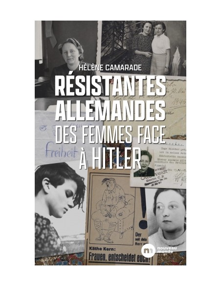 RÉSISTANTES ALLEMANDES - DES FEMMES FACE À HITLER