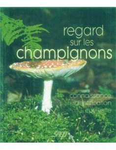 REGARDS SUR LES CHAMPIGNONS CONNAISSANCE, IDENTIFICATION, CUEILLETTE