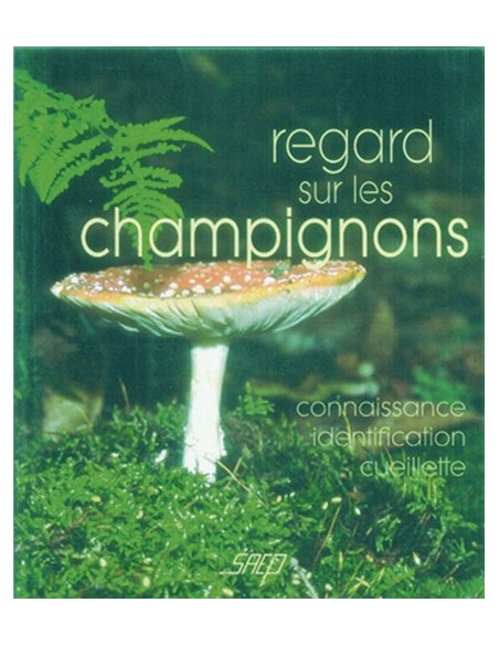 REGARDS SUR LES CHAMPIGNONS CONNAISSANCE, IDENTIFICATION, CUEILLETTE