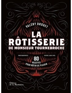 LA RÔTISSERIE DE MONSIEUR TOURNEBROCHE - 80 RECETTES POUR RÔTIR DE PLAISIR