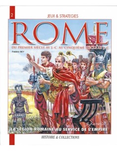 ROME LA LÉGION ROMAINE AU SERVICE DE L EMPIRE DU 1ER SIÈCLE AVANT J.C AU 5E APRÈS J.C