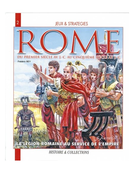 ROME LA LÉGION ROMAINE AU SERVICE DE L EMPIRE DU 1ER SIÈCLE AVANT J.C AU 5E APRÈS J.C