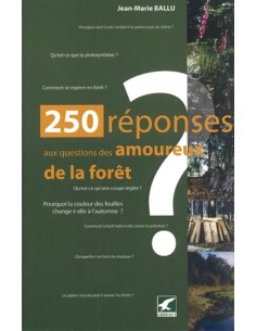 250 RÉPONSES AUX QUESTIONS DES AMOUREUX DE LA FORÊT