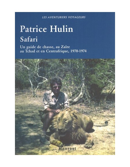 SAFARI UN GUIDE DE CHASSE, AU ZAÏRE, AU TCHAD ET EN CENTR