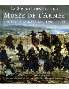 SOCIETE DES AMIS DU MUSEE DE L ARMEE, UN SIECLE DE MECENAT, 1909-2009