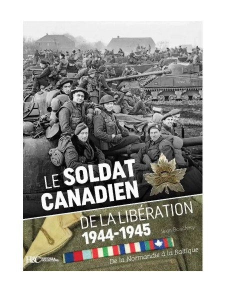 LE SOLDAT CANADIEN DE LA LIBÉRATION 1944-1945