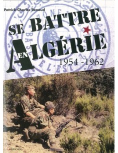 SE BATTRE EN ALGÉRIE 1954-1962