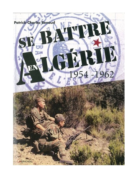 SE BATTRE EN ALGÉRIE 1954-1962