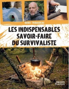 LES INDISPENSABLES SAVOIR-FAIRE DU SURVIVALISTE