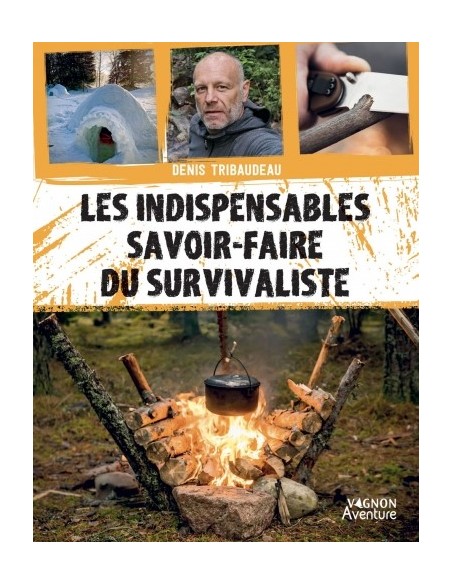 LES INDISPENSABLES SAVOIR-FAIRE DU SURVIVALISTE