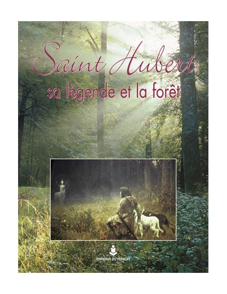 SAINT HUBERT, SA LÉGENDE ET LA FORÊT