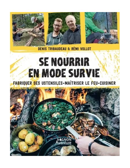SE NOURRIR EN MODE SURVIE - FABRIQUER SES USTENSILES - MAITRISER LE FEU - CUISINER
