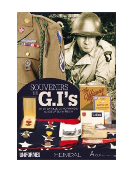 SOUVENIRS DE G.I. S DE LA BATAILLE DE NORMANDIE AU COEUR DU IIIE REICH