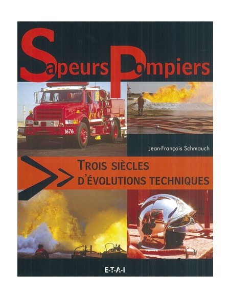 SAPEURS-POMPIERS 3 SIECLES D EVOLUTION TECHNIQUES