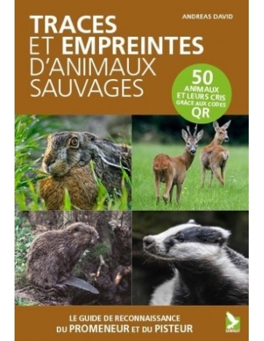 TRACES ET EMPREINTES D'ANIMAUX SAUVAGES - GUIDE DE RECONNAISSANCE DU PROMENEUR ET DU PISTEUR
