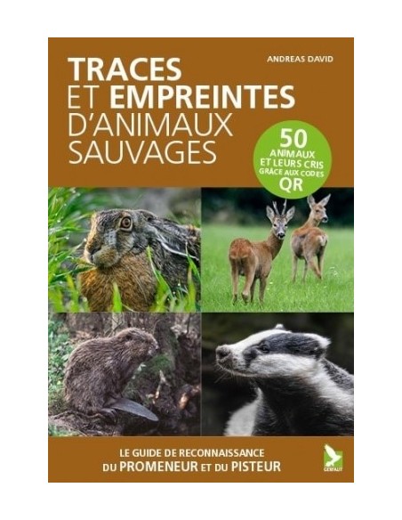 TRACES ET EMPREINTES D'ANIMAUX SAUVAGES - GUIDE DE RECONNAISSANCE DU PROMENEUR ET DU PISTEUR