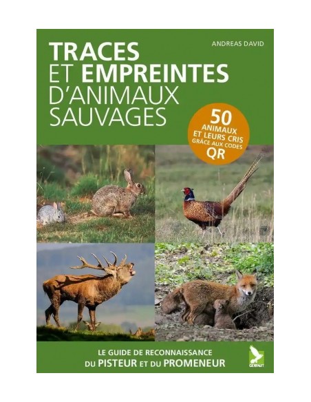 TRACES ET EMPREINTES D'ANIMAUX SAUVAGES - GUIDE DE RECONNAISSANCE DU PROMENEUR ET DU PISTEUR