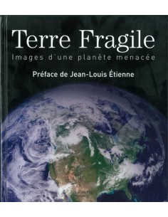 TERRE FRAGILE IMAGES D UNE PLANÈTE MENACÉE