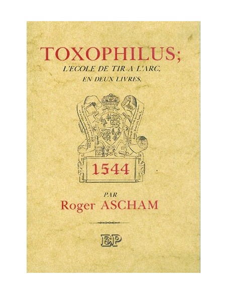 TOXOPHILUS; L'ÉCOLE DE TIR À L'ARC, EN DEUX LIVRES------