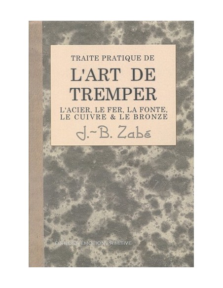 TRAITÉ PRATIQUE DE L ART DE TREMPER LES MÉTAUX