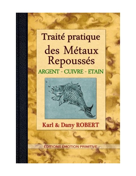 TRAITÉ PRATIQUE DES MÉTAUX REPOUSSÉS, ARGENT, CUIVRE, ÉTAIN