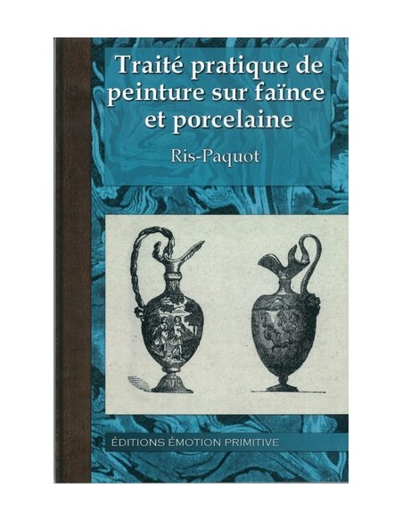 TRAITÉ PRATIQUE DE PEINTURE SUR FAÏENCE ET PORCELAINE