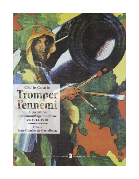 TROMPER L'ENNEMI - L'INVENTION DU CAMOUFLAGE MODERNE EN 1914-1918
