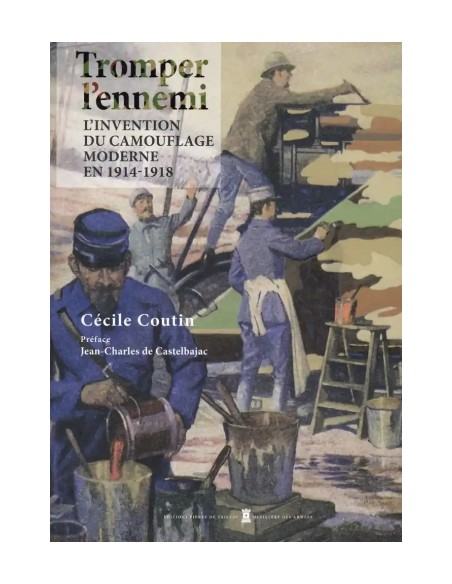 TROMPER L'ENNEMI - L'INVENTION DU CAMOUFLAGE MODERNE EN 1914-1918