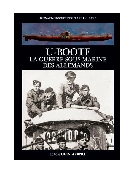 U-BOOTE - LA GUERRE SOUS-MARINE DES ALLEMANDS