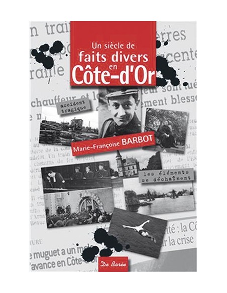 UN SIÈCLE DE FAITS DIVERS EN CÔTE D'OR
